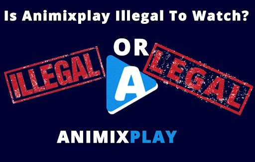 Is Animixplay Illegal To Watch?