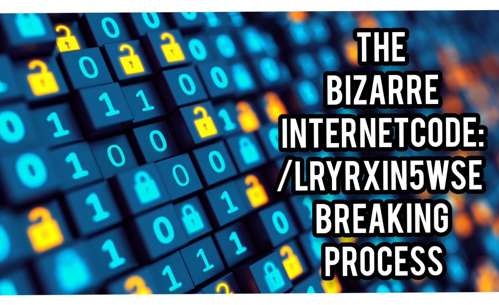 The Bizarre Internet Code: /Lryrxin5wse Breaking Process