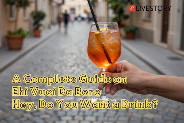 A Complete Guide on Ehi Vuoi Da Bere (Hey, Do You Want a Drink?)